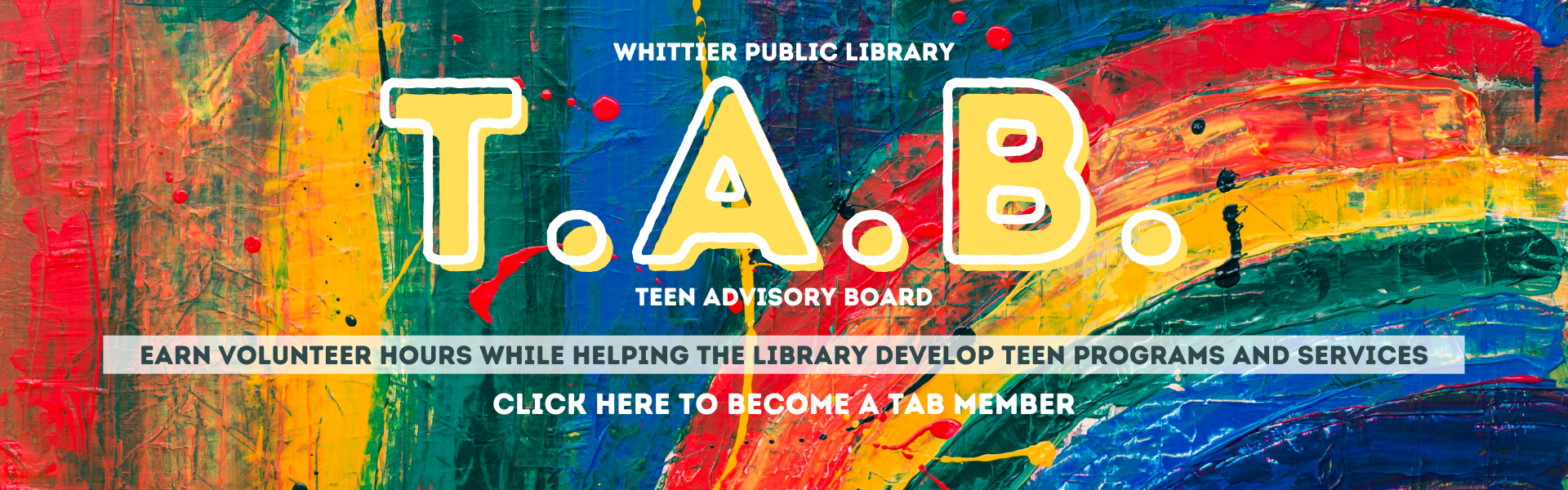 TAB Teen Advisory Board earn volunteer hours while helping th e library :click here to be come a TAB member