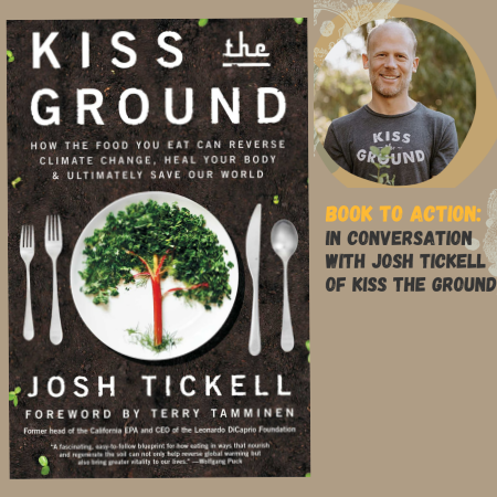 Book to Action  a conversation with Josh Tickell author of Kiss the Ground. Image of author and book Kiss the Ground