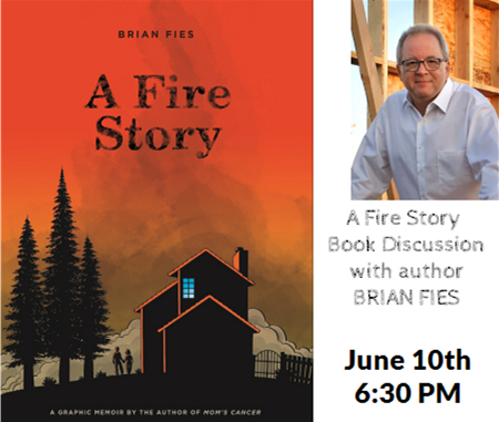 A Fire Story Book Discussion with author Brian Fies June 10th 6:30 p.m. cover of book and author